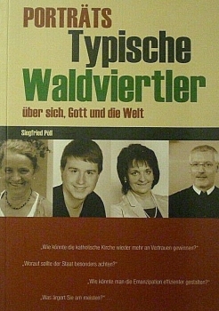 Porträts Typische Waldviertler über sich, Gott und die Welt von Siegfried Pöll